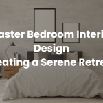 Master Bedroom Interior Design: Creating a Serene Retreat
