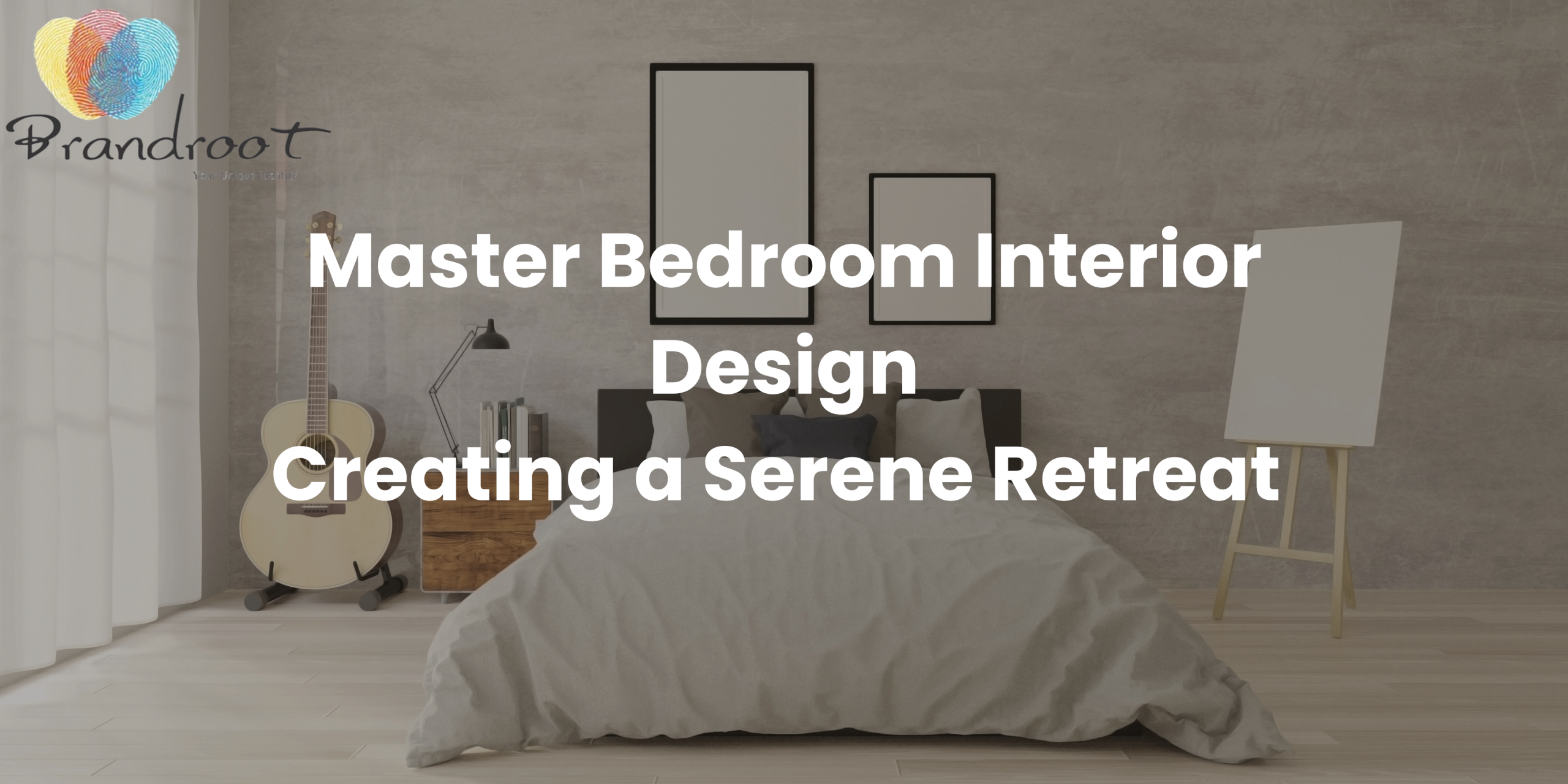 Master Bedroom Interior Design: Creating a Serene Retreat