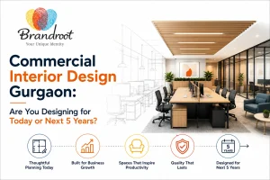 Commercial Interior Design Gurgaon: Are You Designing for Today or Next 5 Years?