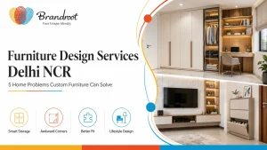 Furniture Design Services Delhi NCR: 5 Home Problems Custom Furniture Can Solve